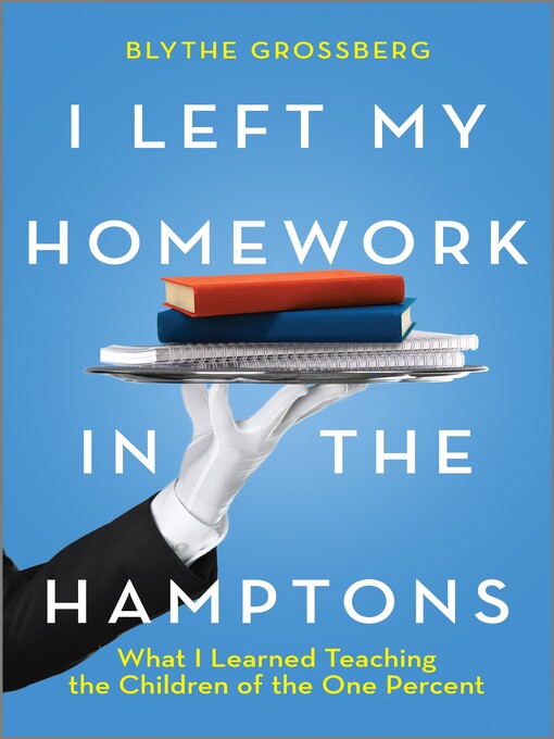 Title details for I Left My Homework in the Hamptons by Blythe Grossberg - Available
